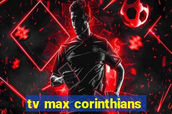 tv max corinthians